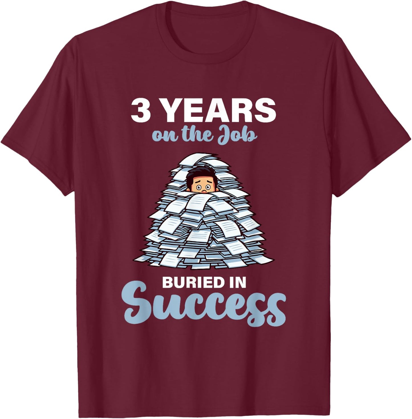 3 Years on the Job Buried in Success 3rd Work Anniversary T-Shirt - T-Shirt | Maroon