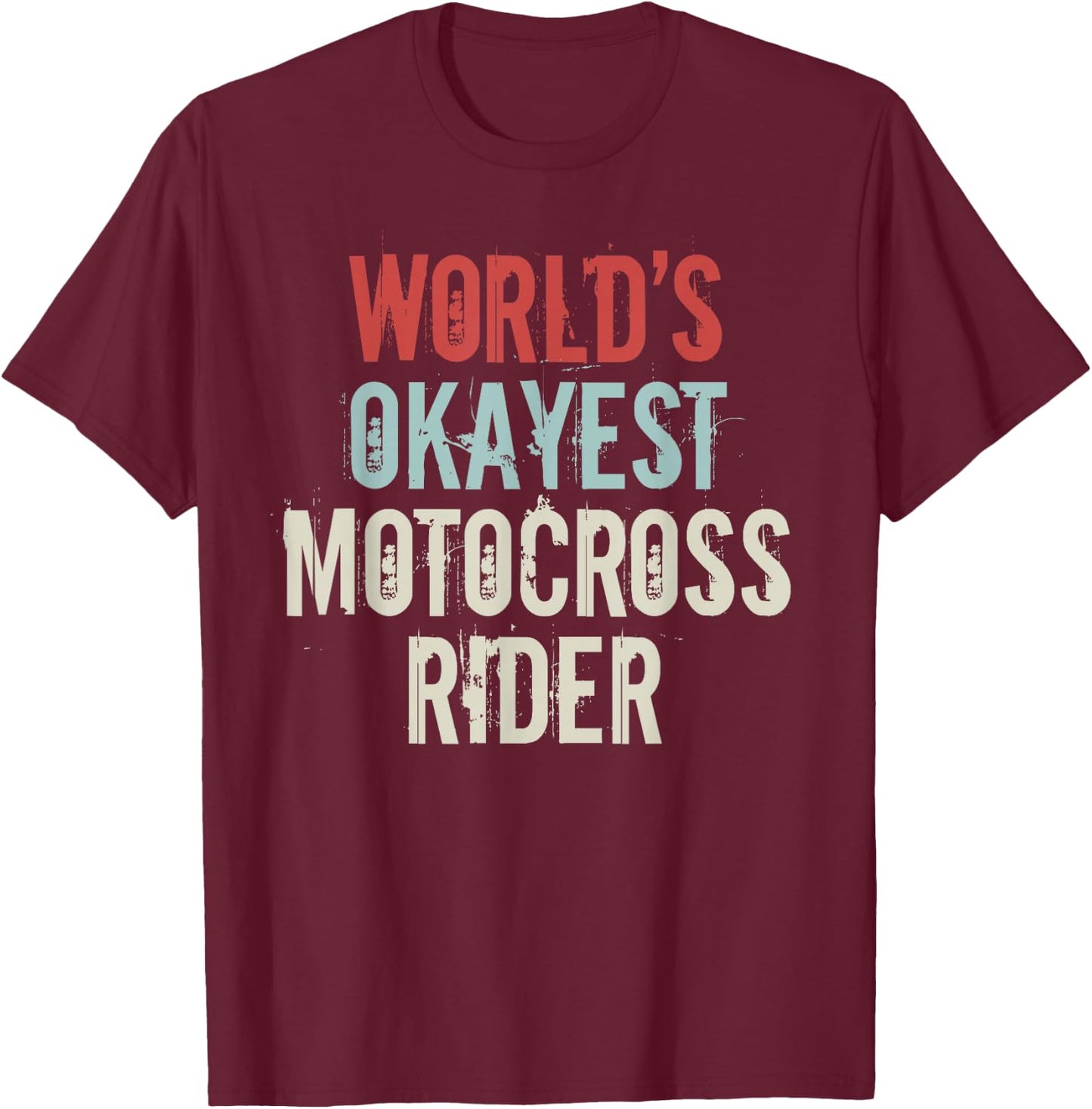 Worlds okayest Motocross Rider Dirt Bike Supercross T-Shirt - T-Shirt | Maroon