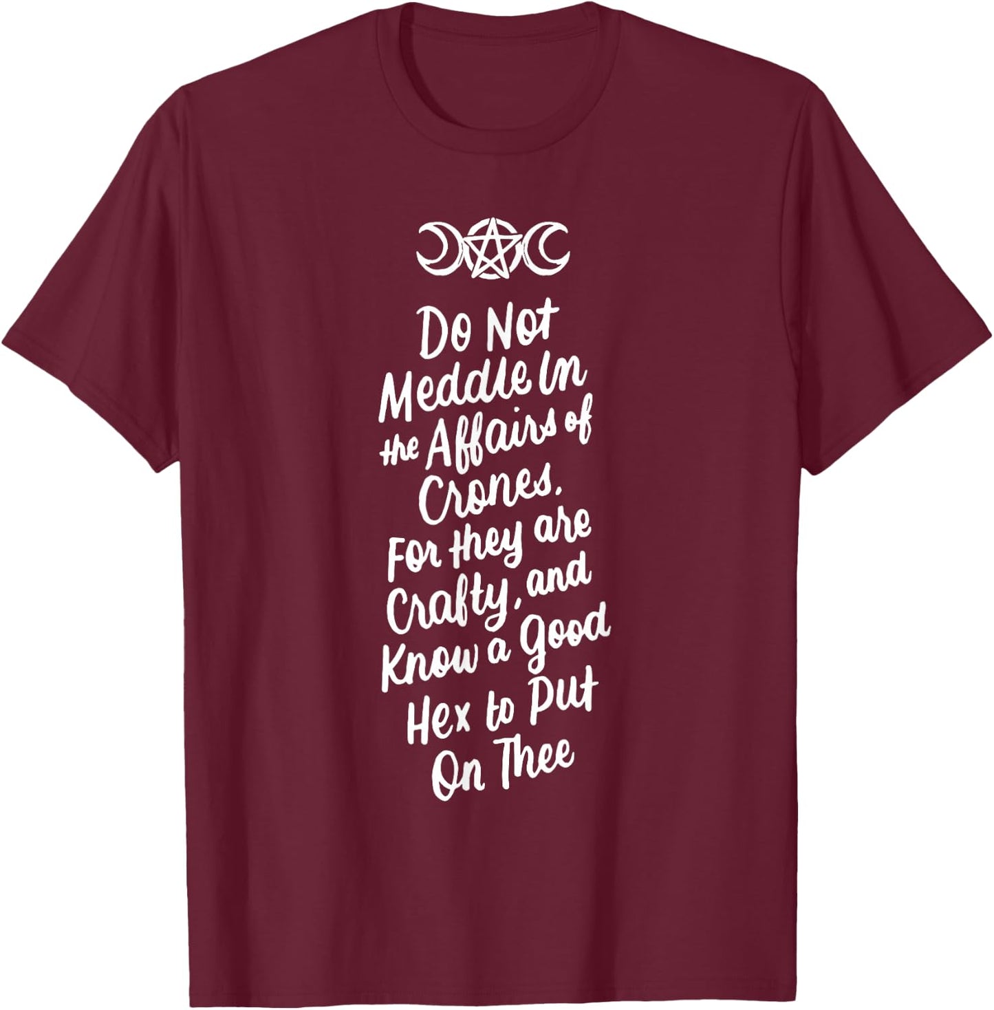 Do Not Meddle in the Affairs of Crones Witch Wiccan Pagan T-Shirt - T-Shirt | Maroon
