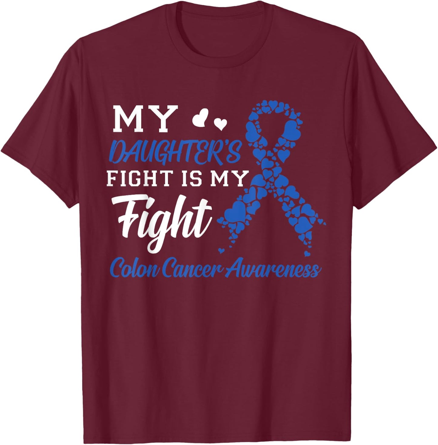 My Daughter's Fight Is My Fight Colon Cancer Awareness T-Shirt - T-Shirt | Maroon