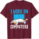 I Work On Computers - Funny Cat Lover Kitten Kitty Small T-Shirt - T-Shirt | Maroon