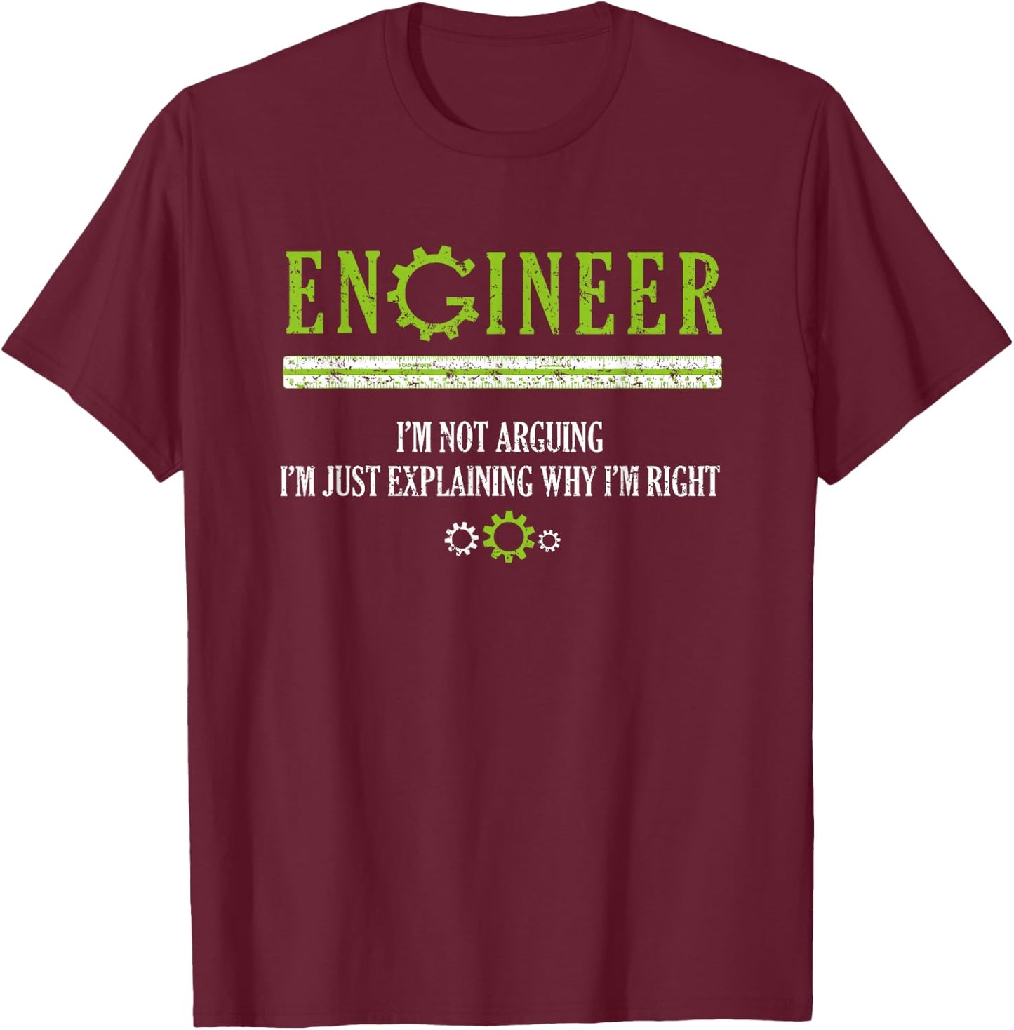 Engineer T Shirt Hilarious Engineering Shirts Gift Men's Black Short Sleeve Classic Fit I'm Not Arguing Engineer T-Shirt - T-Shirt | Maroon