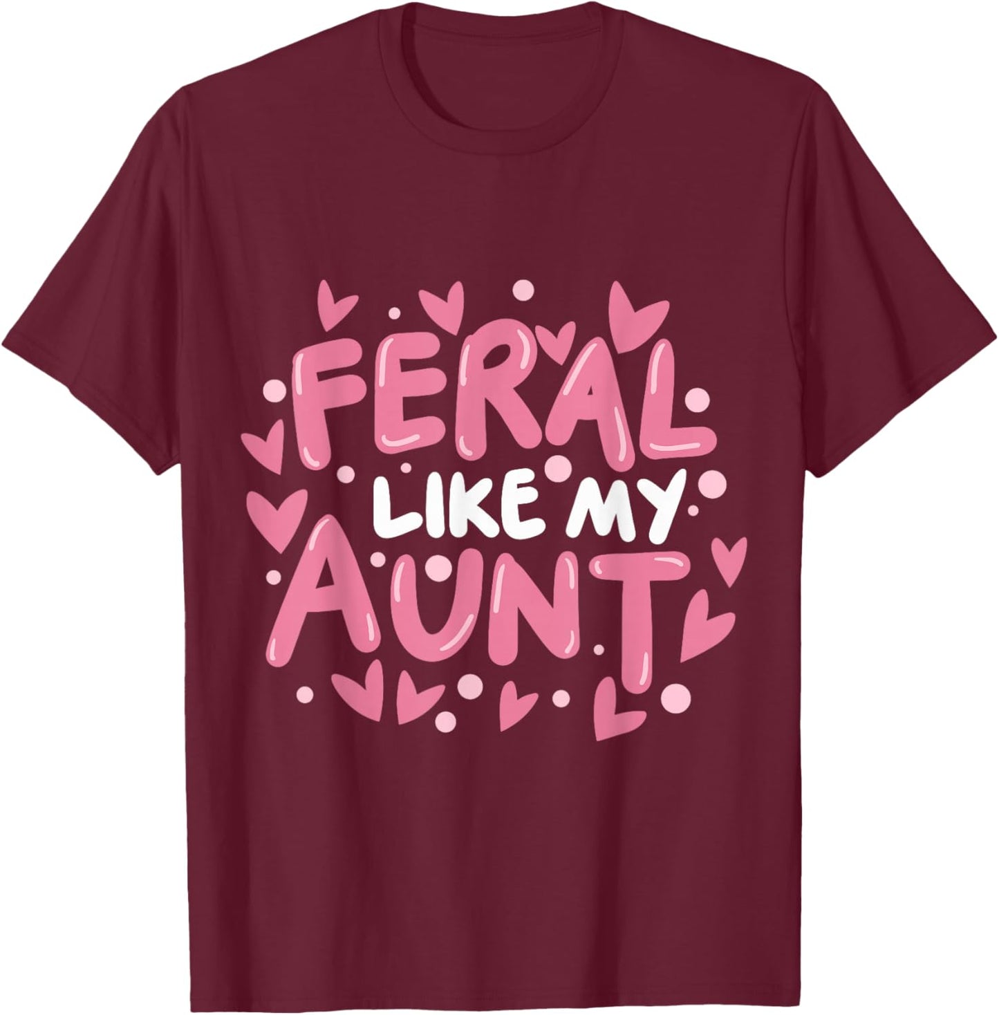 Feral Like My Aunt T-Shirt - T-Shirt | Maroon