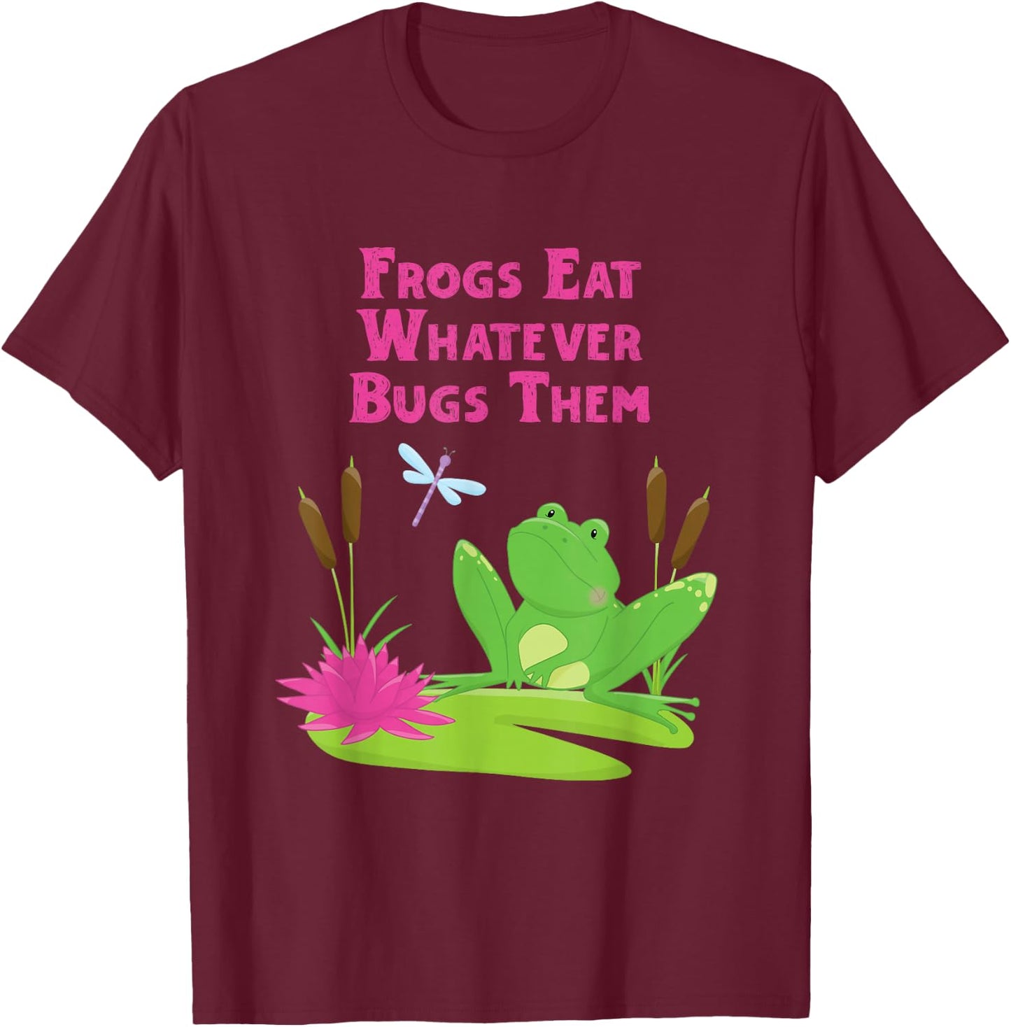 Frogs Eat Whatever Bugs Them Dragonfly Funny Frog Pun T-Shirt - T-Shirt | Maroon
