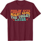 Feelin' Cute Might Clog The Toilet Later Vintage T-Shirt - T-Shirt | Maroon