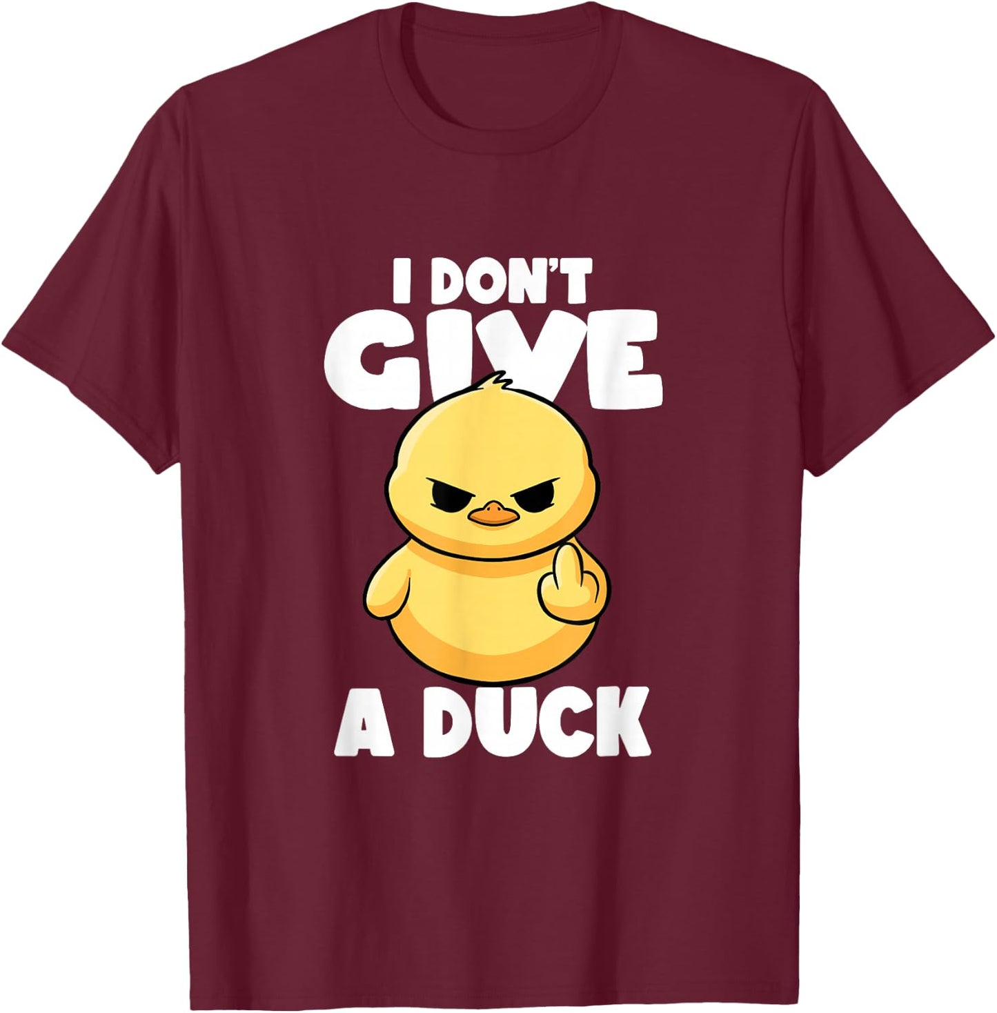 I Don't Give A Duck Lover Funny Duck Owner Rude I Love Duck T-Shirt - T-Shirt | Maroon