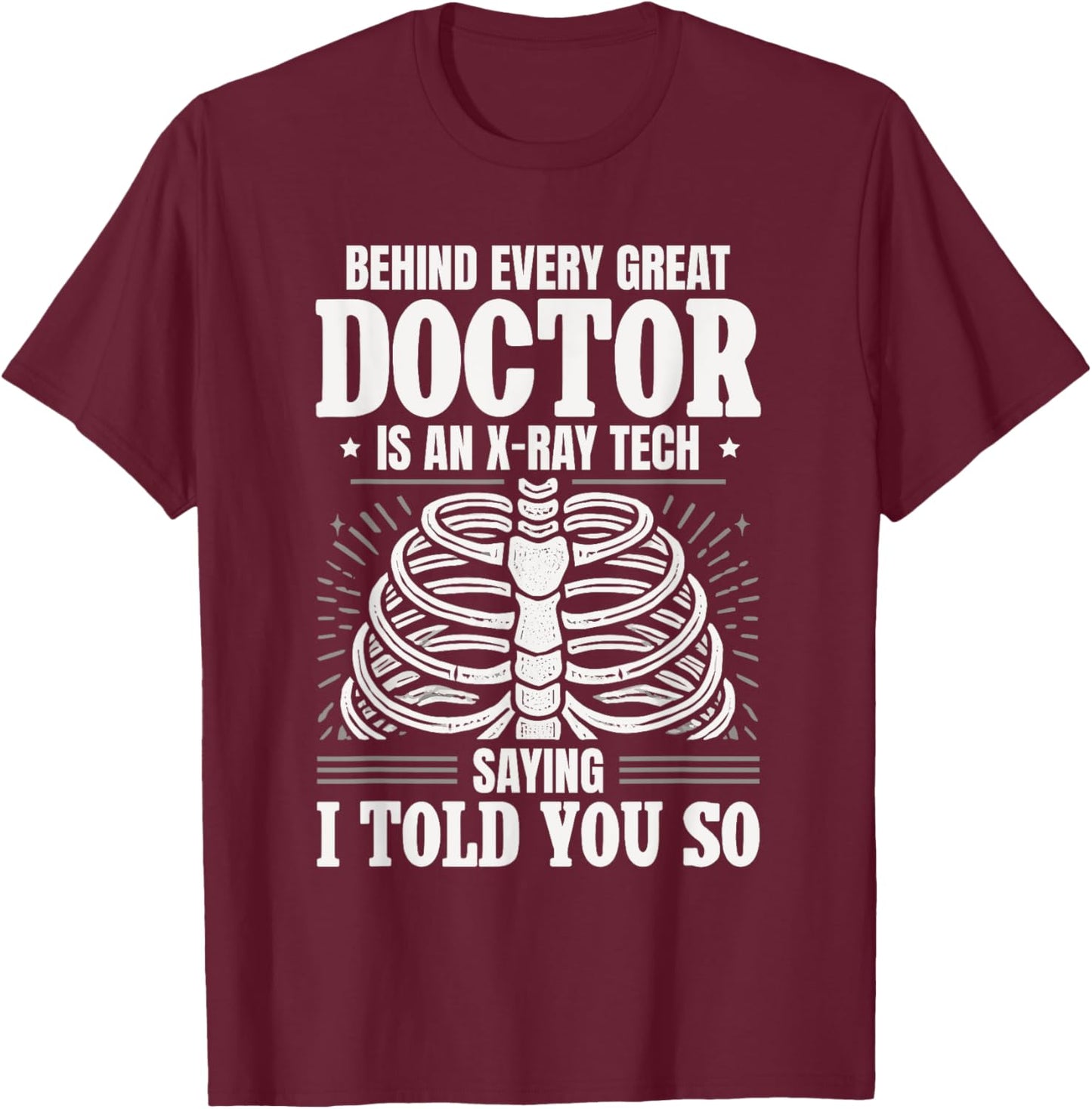 Behind Every Great Doctor Is An X-Ray Tech Radiology T-Shirt - T-Shirt | Maroon