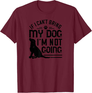 Dog Lover Funny - If I Can't Bring My Dog I'm Not Going T-Shirt - T-Shirt | Maroon