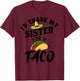 I'd Trade My Sister For A Taco Funny Tacos T-Shirt - T-Shirt | Maroon