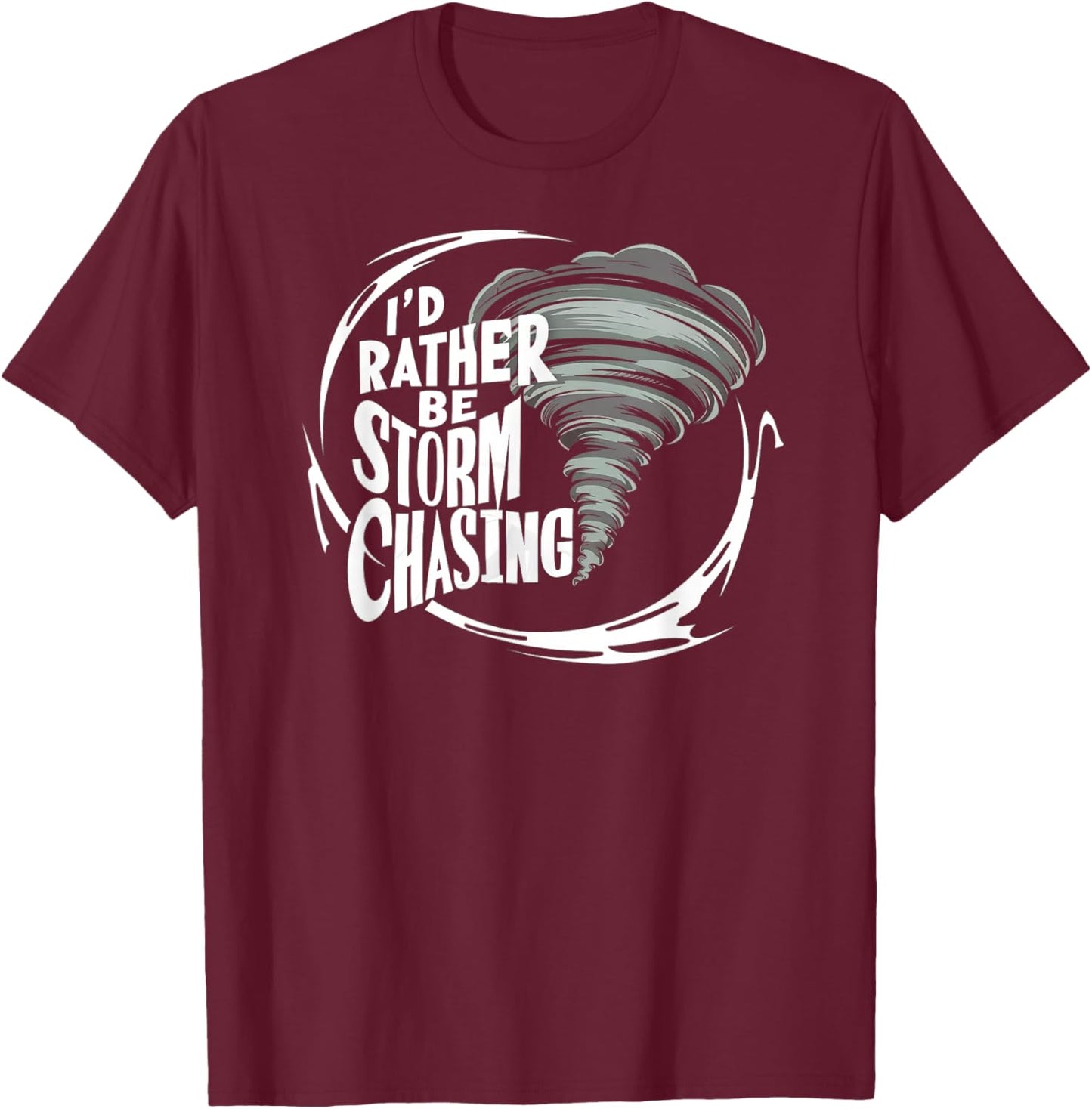 I'd Rather Be Storm Chasing Tornado Chaser Meteorology T-Shirt - T-Shirt | Maroon
