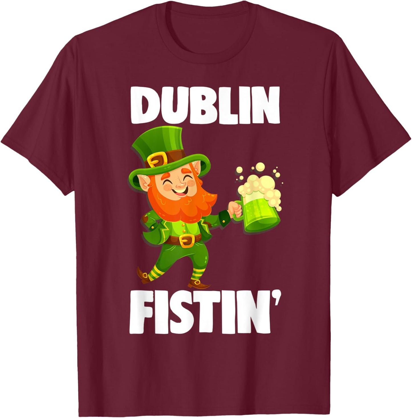 Dublin Fistin St. Patrick's Day Drinking Gift T-Shirt - T-Shirt | Maroon