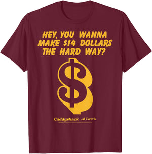 Caddyshack Hey You Wanna Make 14 Dollars The Hard Way T-Shirt - T-Shirt | Maroon