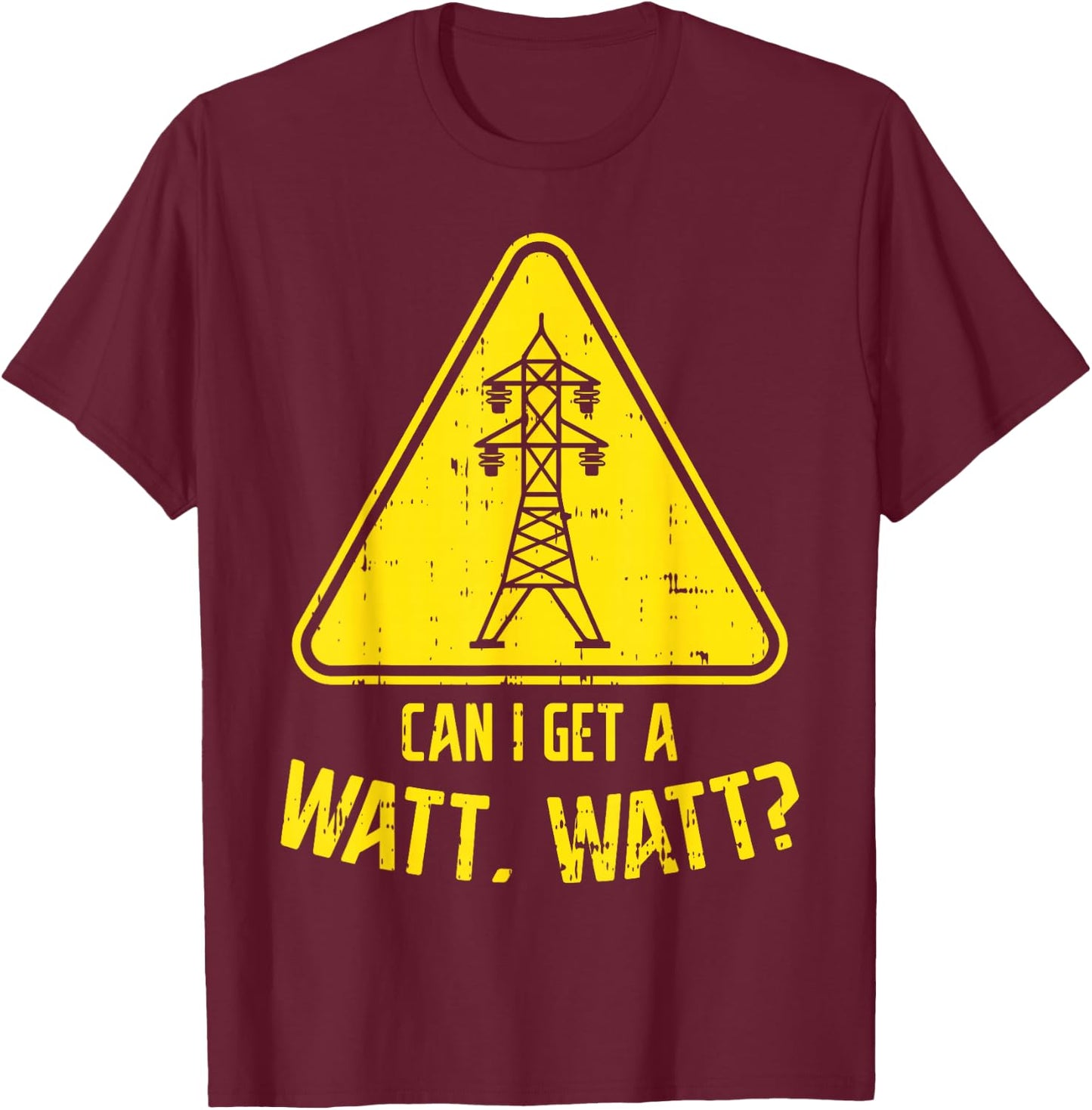 Can I Get A Watt Funny Electric Tower Pun Electrician Gift T-Shirt - T-Shirt | Maroon