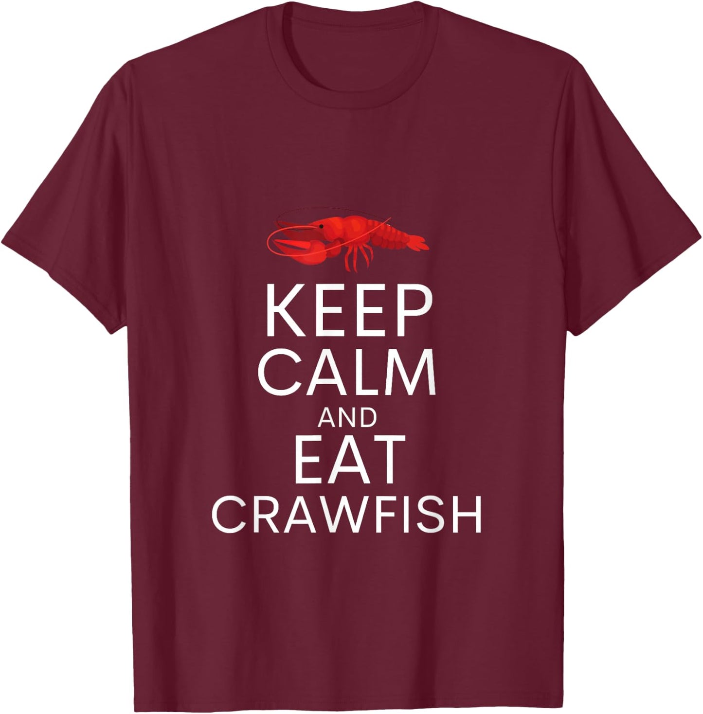 Keep Calm And Eat Crawfish Shirt Funny Crawfish Lover Gift T-Shirt - T-Shirt | Maroon