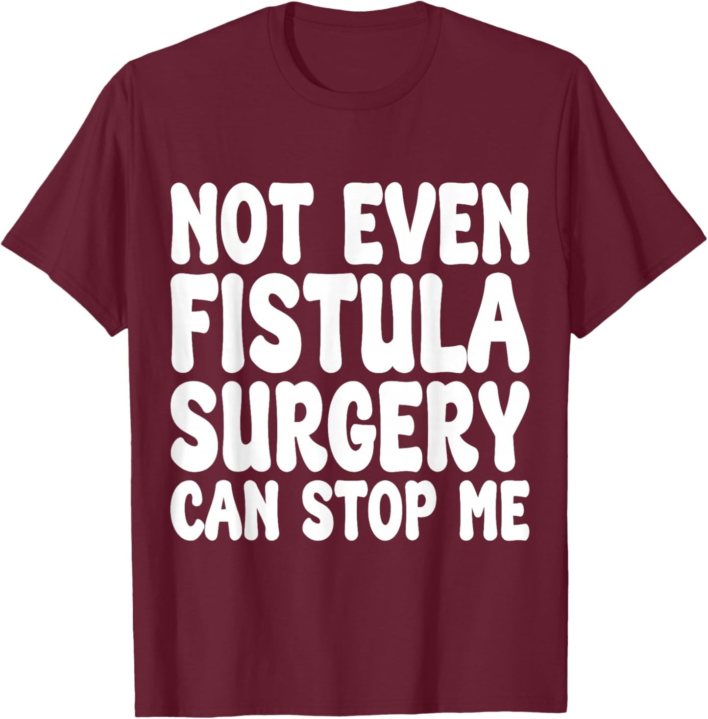 Funny Fistula Surgery, Fistula Operation Recovery T-Shirt - T-Shirt | Maroon