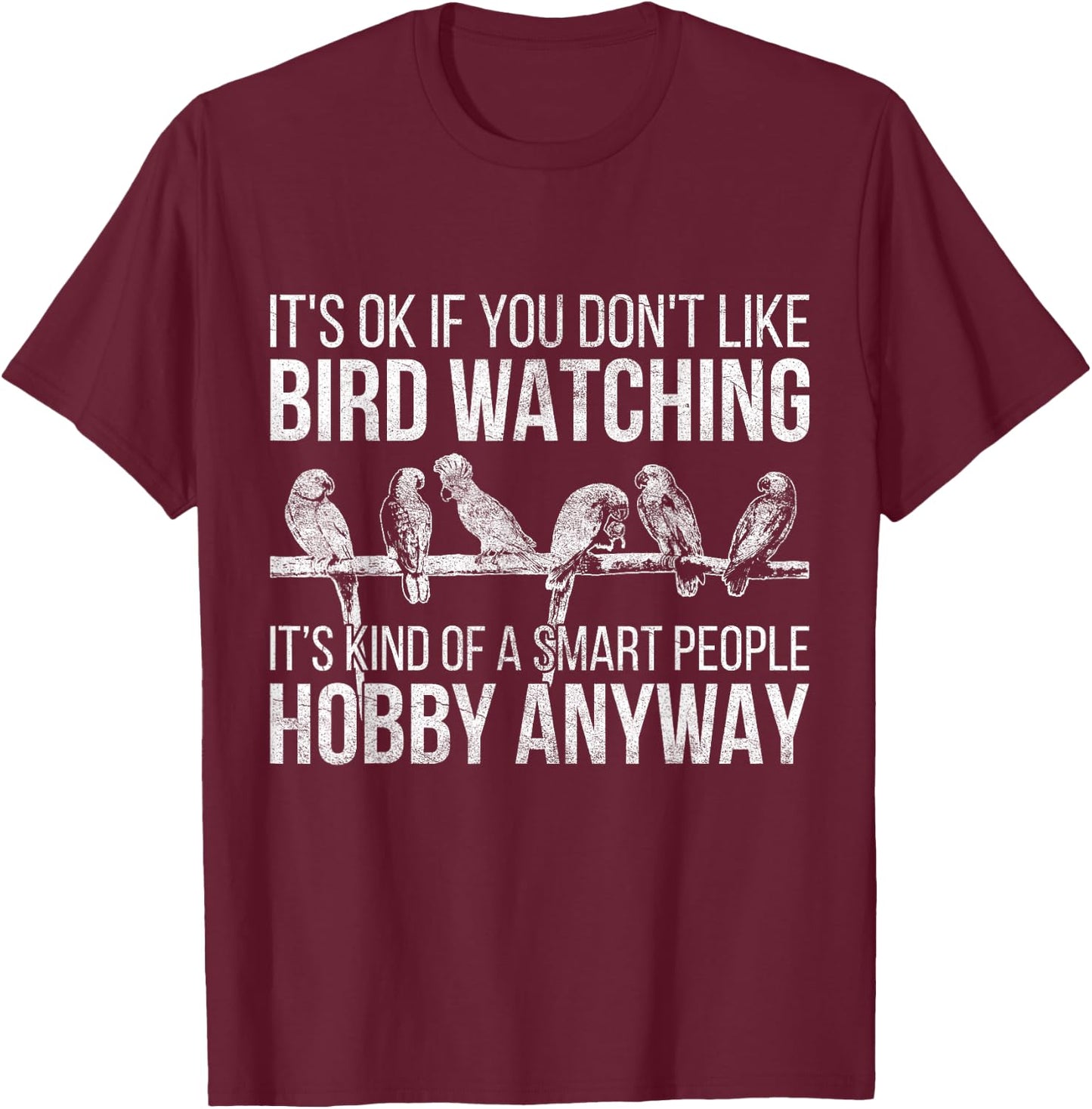 Its Ok If You Dont Like Bird Watching Bird T-Shirt - T-Shirt | Maroon