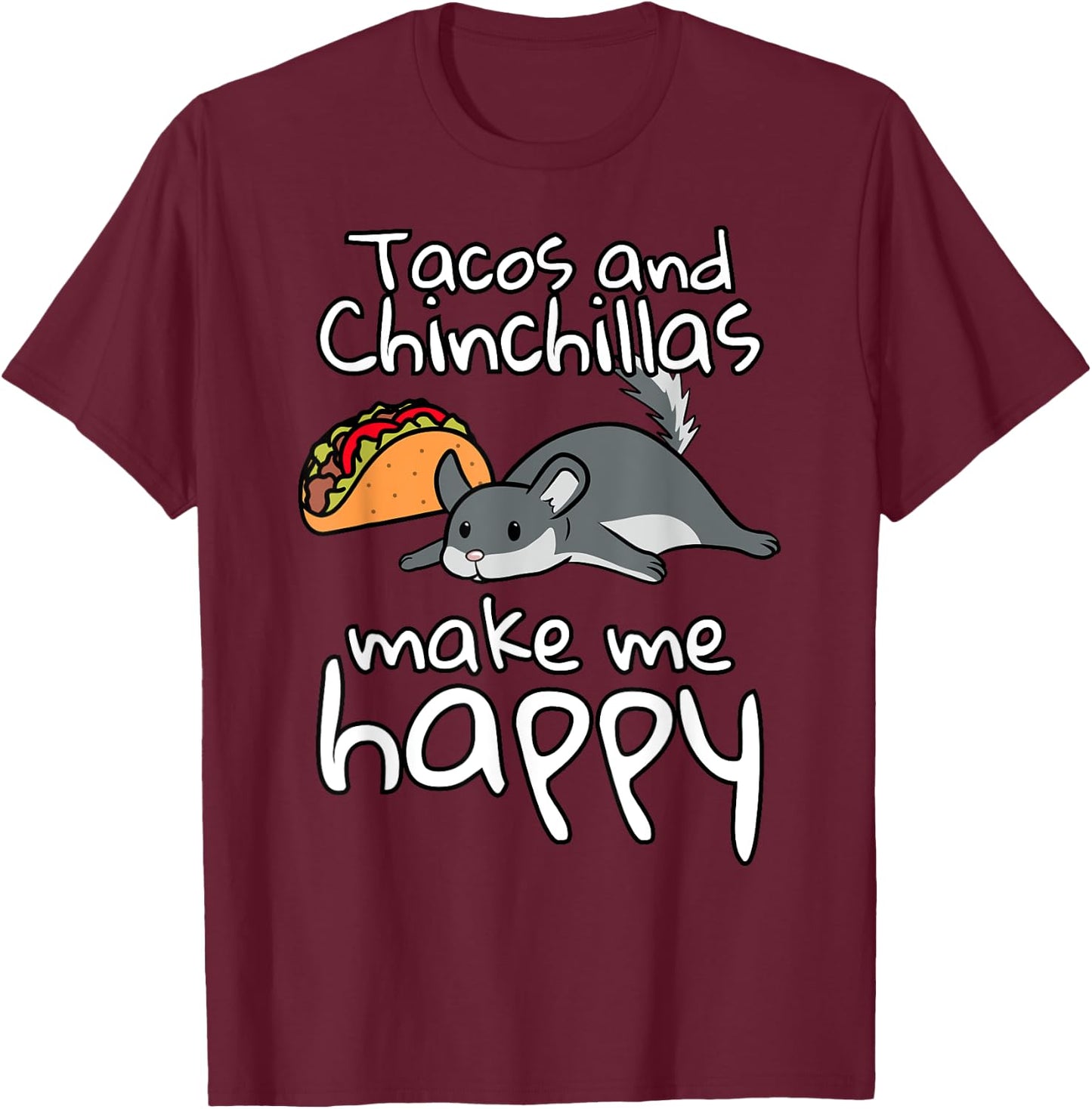 Tacos And Chinchillas Make Me Happy Funny Pet T-Shirt - T-Shirt | Maroon