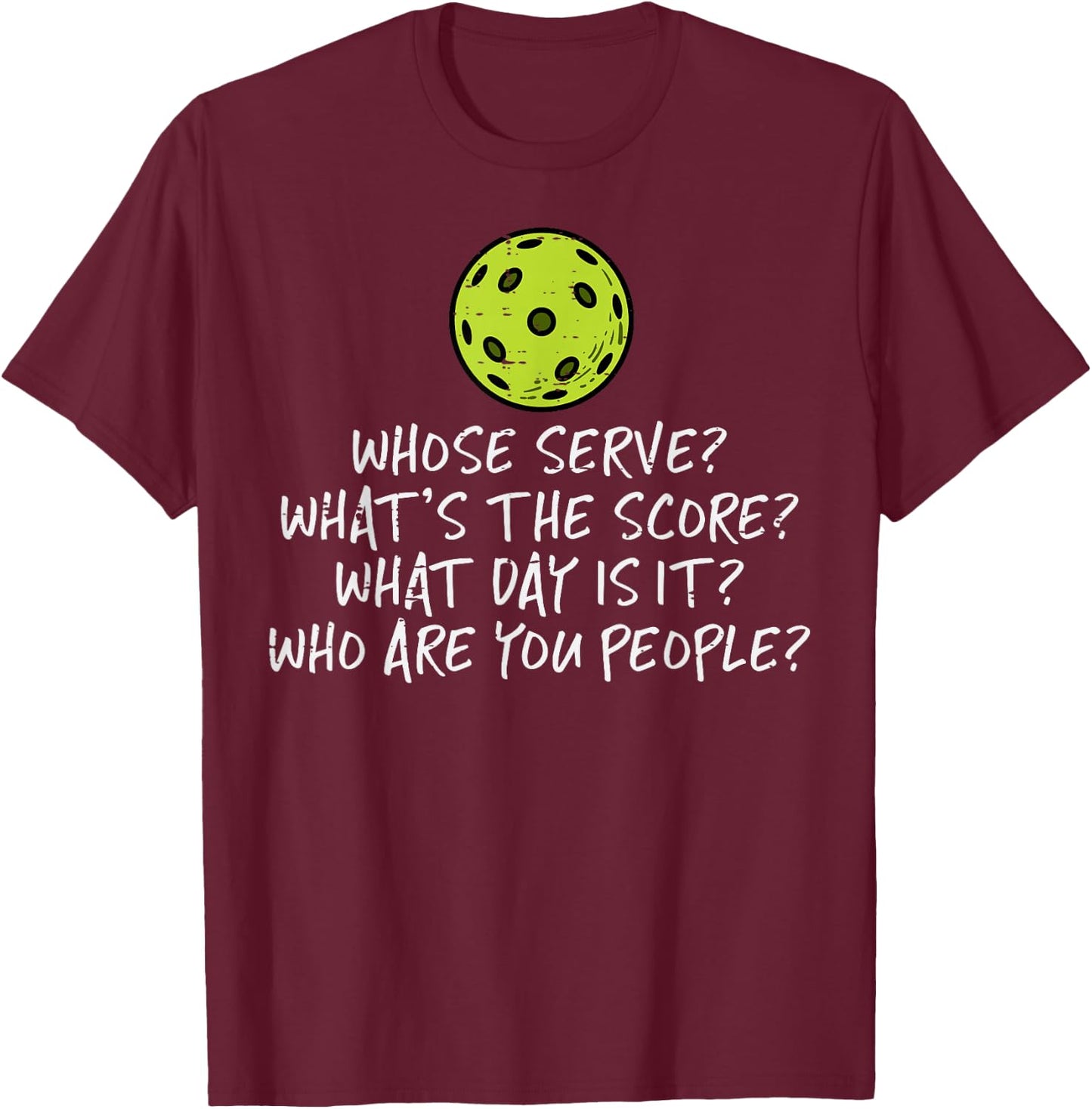 Pickleball Whose Serve Whats Score Pickle Ball Women Men Kid T-Shirt - T-Shirt | Maroon