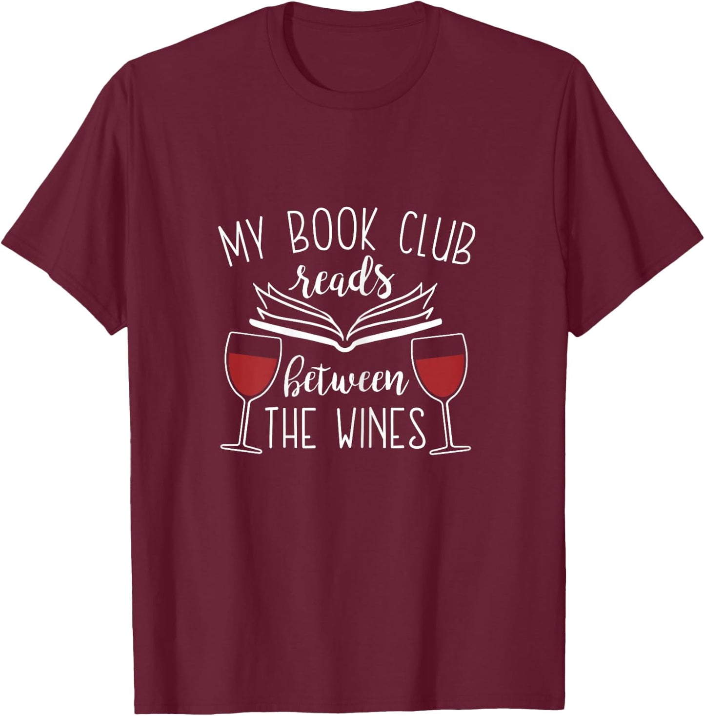 My Book Club Reads Between the Wines - Funny Reading Lover T-Shirt - T-Shirt | Maroon