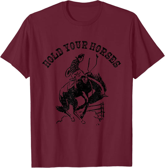 Hold Your Horses Funny Vintage Cowboy Rodeo Pun T-Shirt - T-Shirt | Maroon