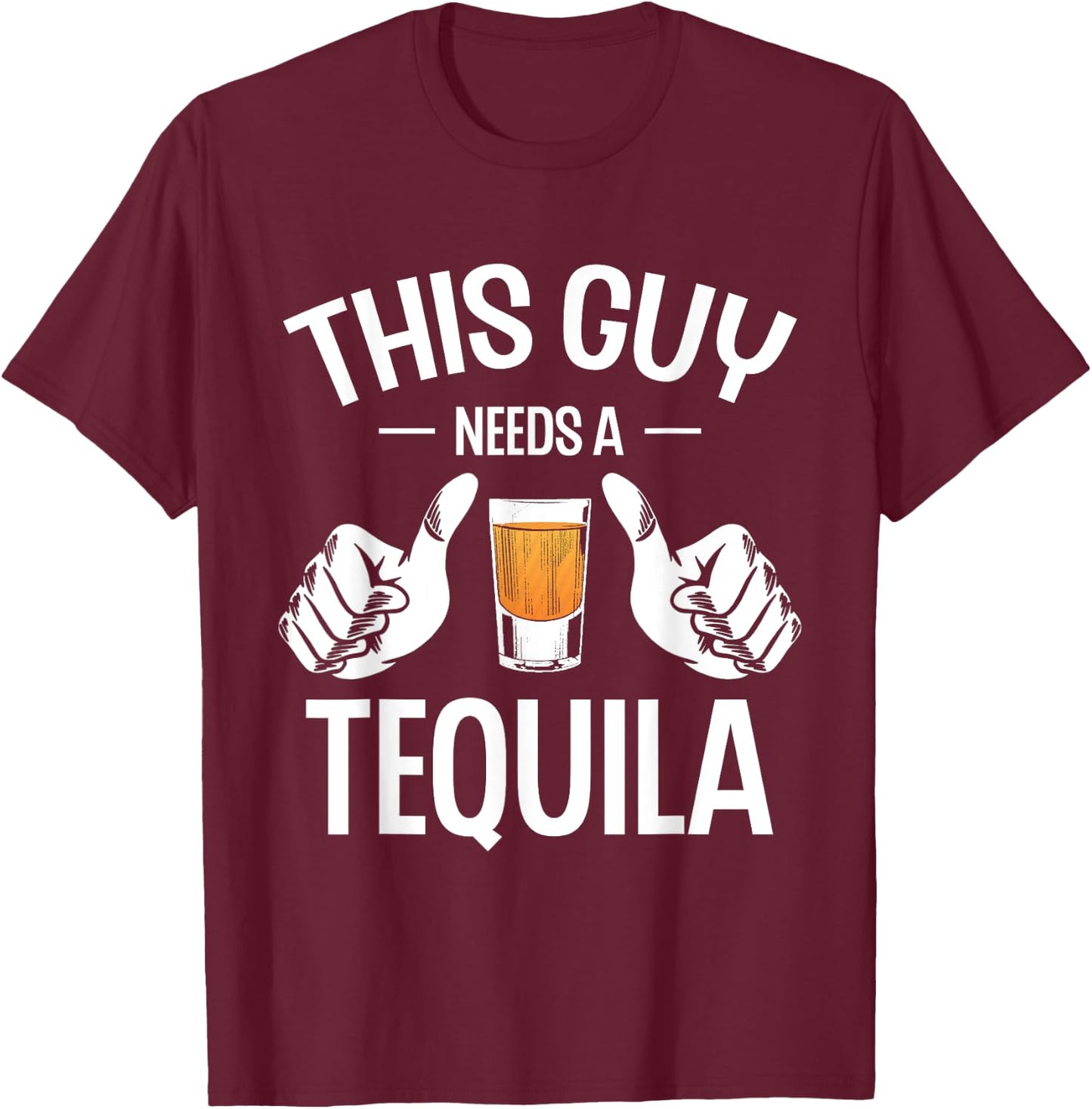 This Guy Needs A Tequila Tequilas Drinking Drink Tequila , Small, Black T-Shirt - T-Shirt | Maroon