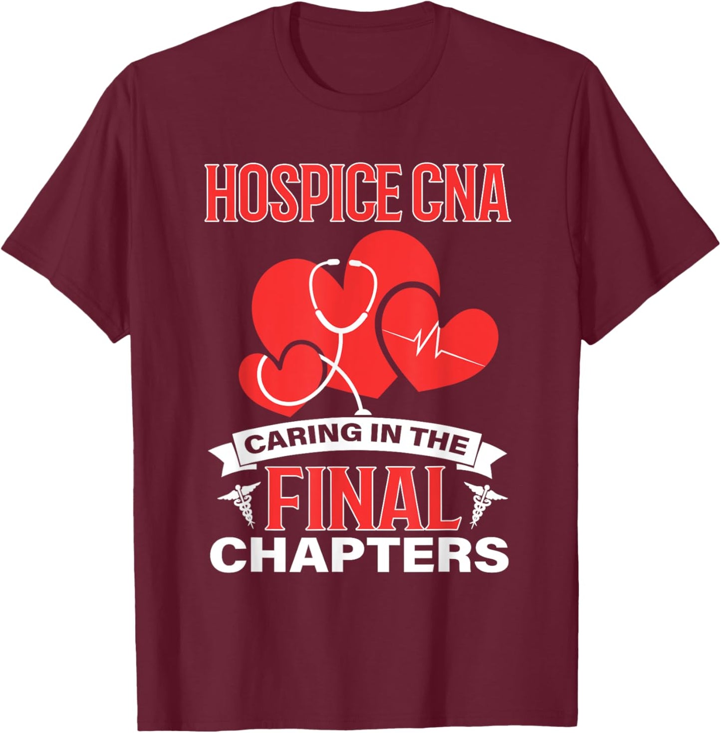 Hospice CNA Caring in the Final Chapters T-Shirt - T-Shirt | Maroon