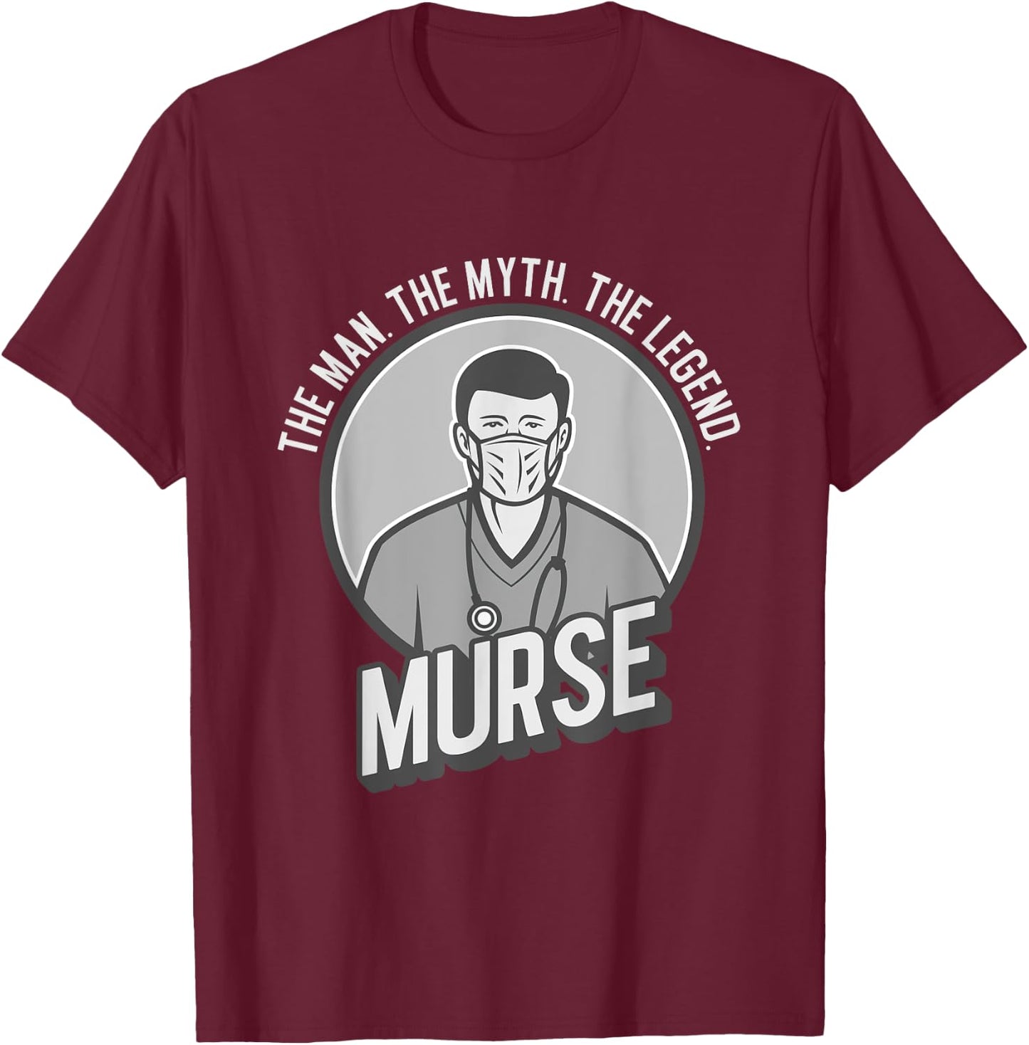 Funny The Men The Myth The Legend Male Nurse Murse T-Shirt - T-Shirt | Maroon