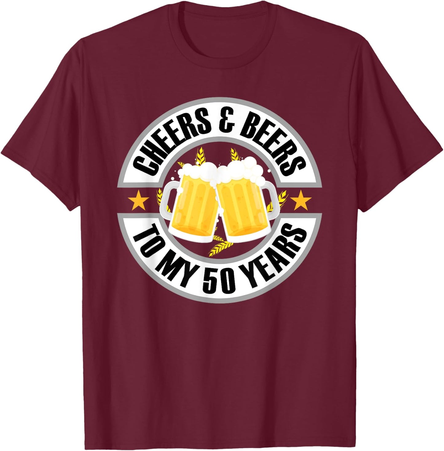 Cheers and Beers To My 50 Years 50th Birthday T-Shirt - T-Shirt | Maroon