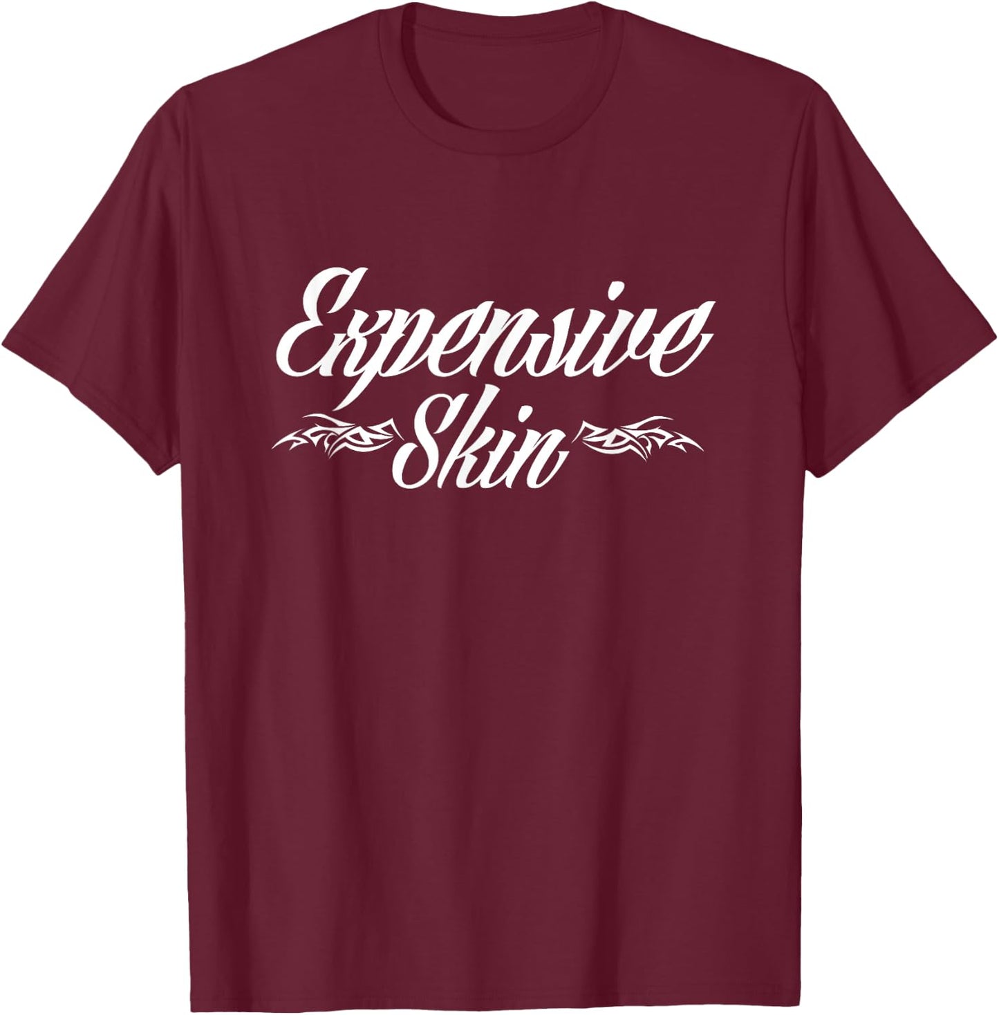 Expensive Skin Funny Tattoo Lover Tattoo Artist T-Shirt - T-Shirt | Maroon