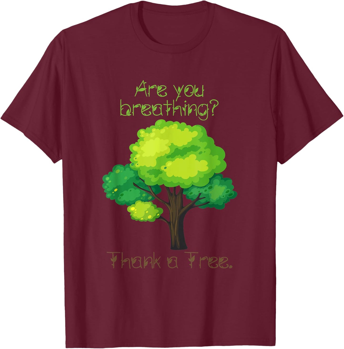Are You Breathing Thank A Tree T-Shirt - T-Shirt | Maroon