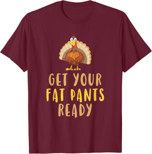 Get Your Fat Pants Ready Turkey Thanksgiving Food Funny T-Shirt - T-Shirt | Maroon