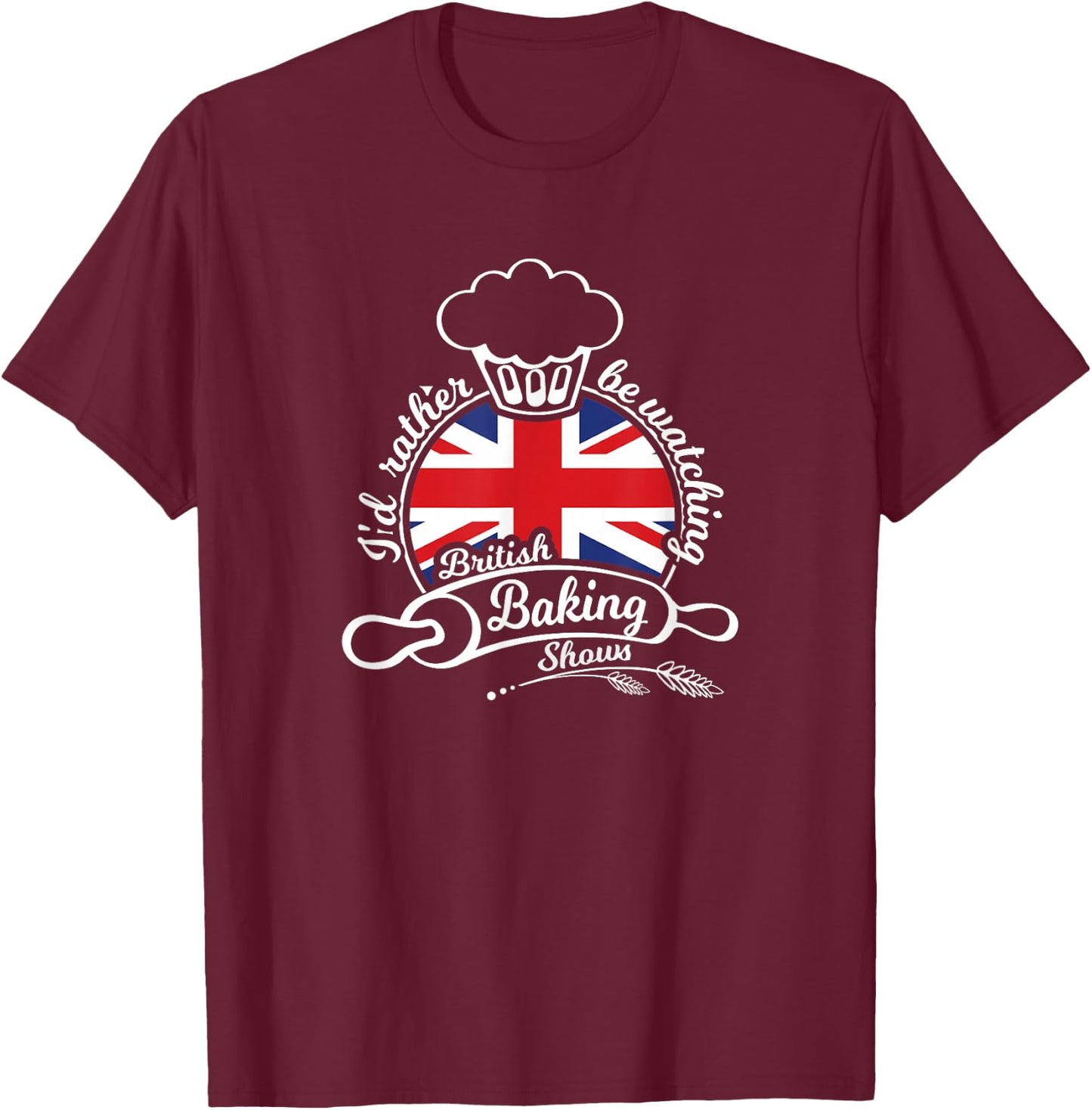 I'd Rather be Watching British Baking Shows T-Shirt - T-Shirt | Maroon