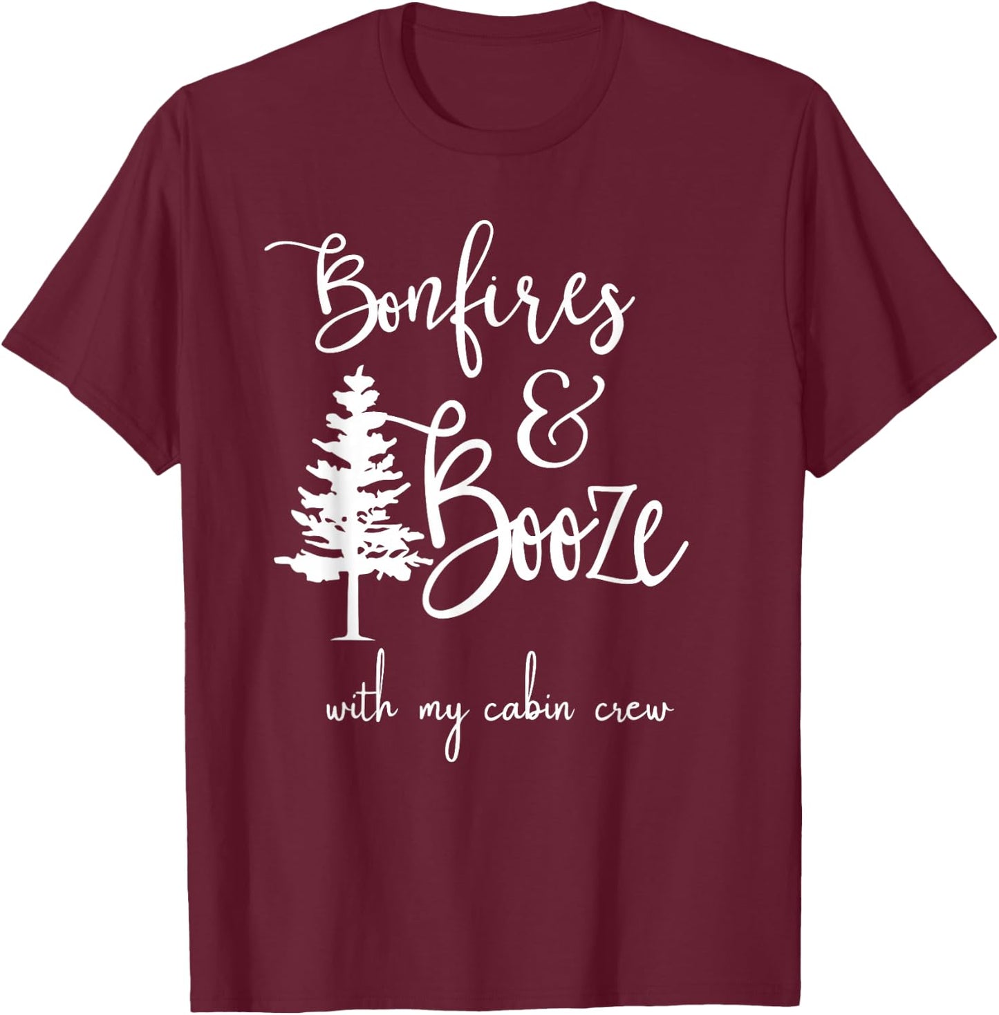 Bonfires and Booze with My Cabin Crew T-Shirt - T-Shirt | Maroon
