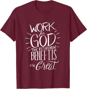 Work for God The Retirement Benefits Are Great - Christian T-Shirt - T-Shirt | Maroon