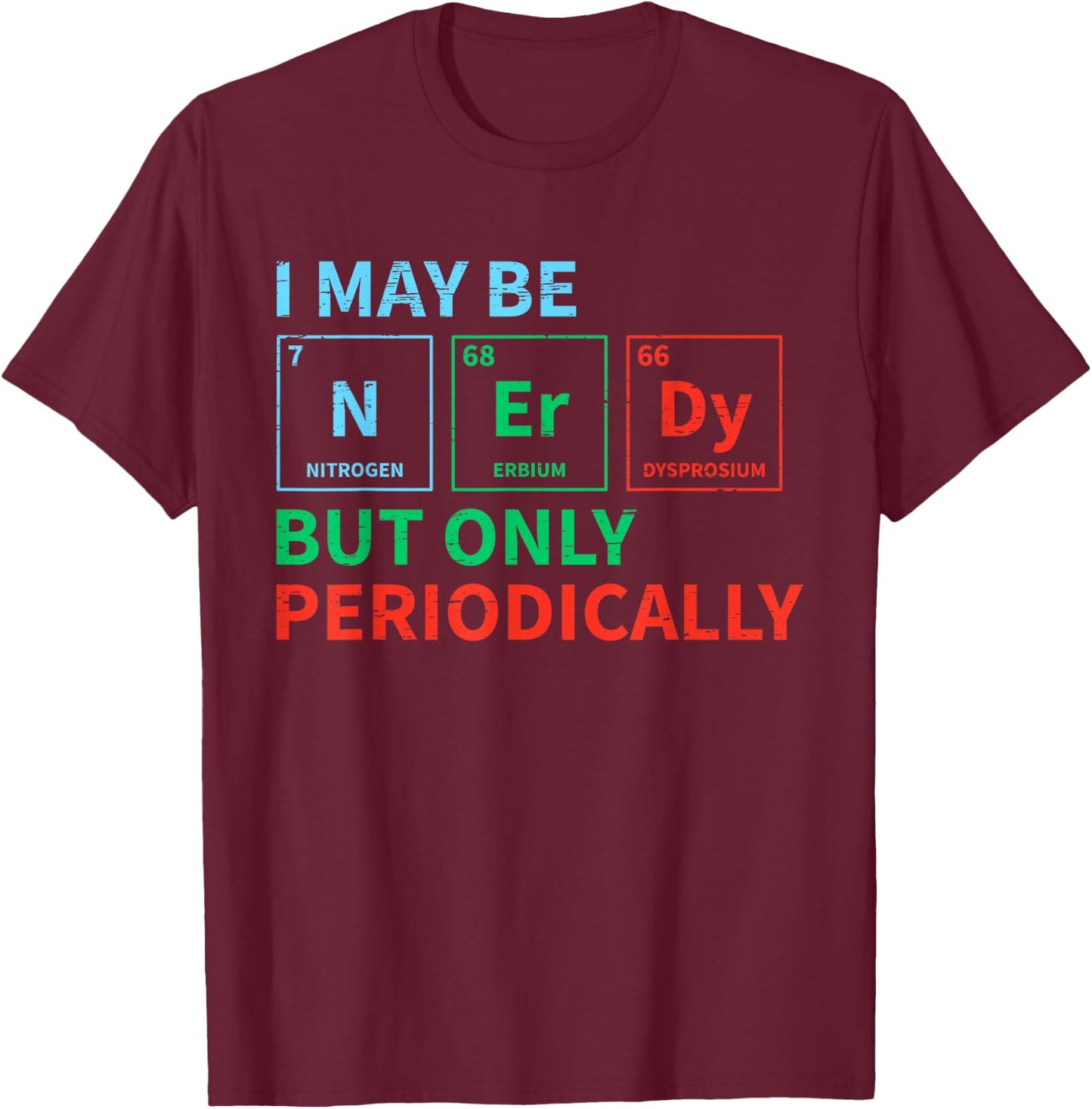 Nerdy Elements Nerd for a Chemical Science Chemistry T-Shirt - T-Shirt | Maroon