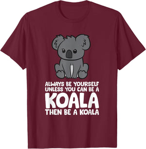 Always Be Yourself Unless You Can Be A Koala T-Shirt - T-Shirt | Maroon