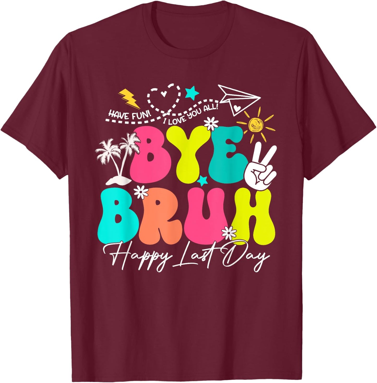 Bye Bruh Happy Last Day Of School Boys Girls Teacher Summer T-Shirt - T-Shirt | Maroon