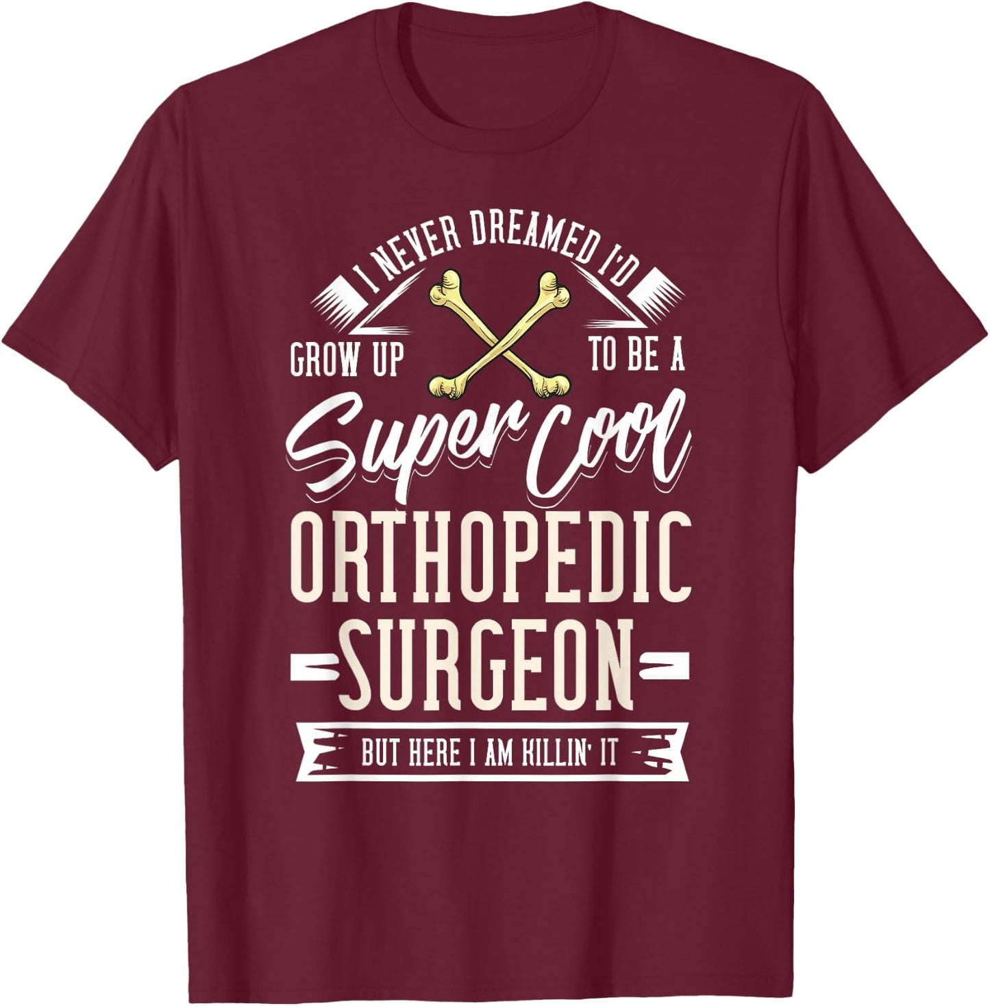 Orthopedic Surgeon Gift Bone Orthopedist T-Shirt - T-Shirt | Maroon