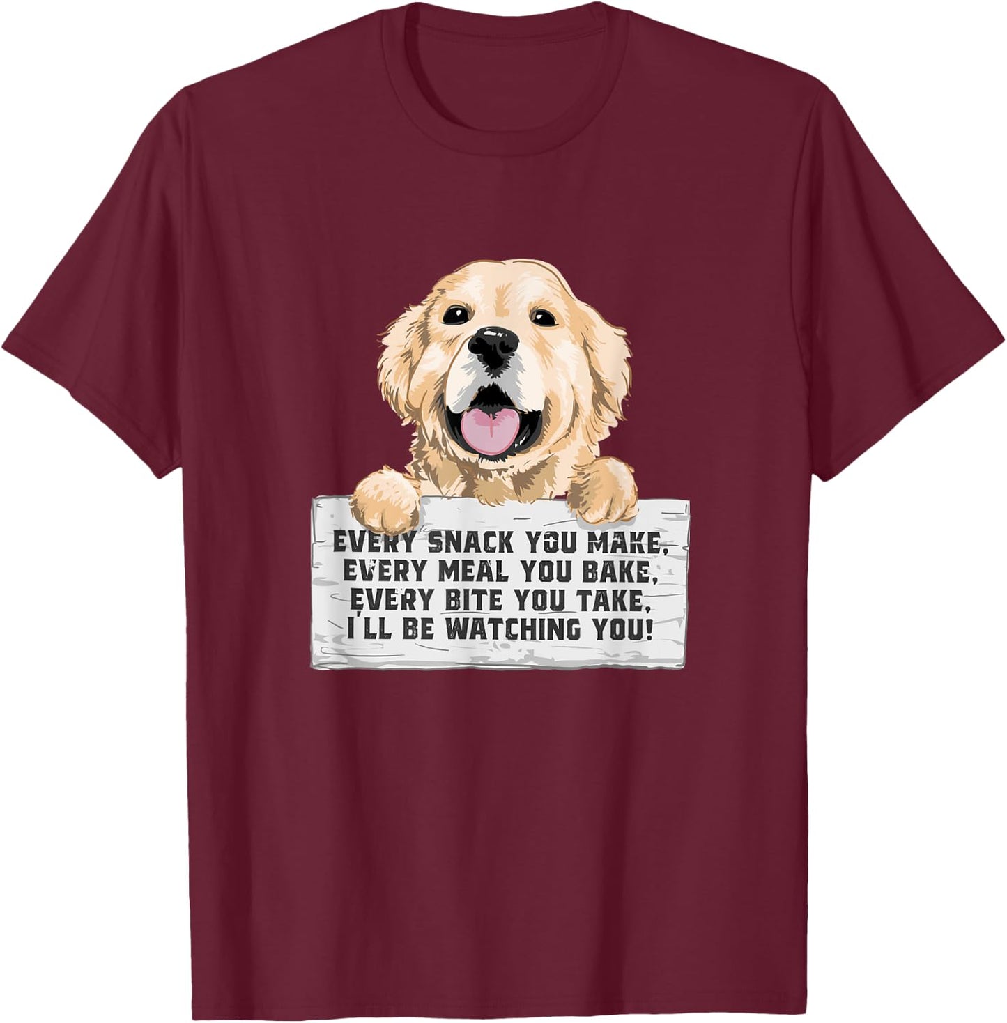 Every Bite You Take I'll Be Watching You - Golden Retriever T-Shirt - T-Shirt | Maroon