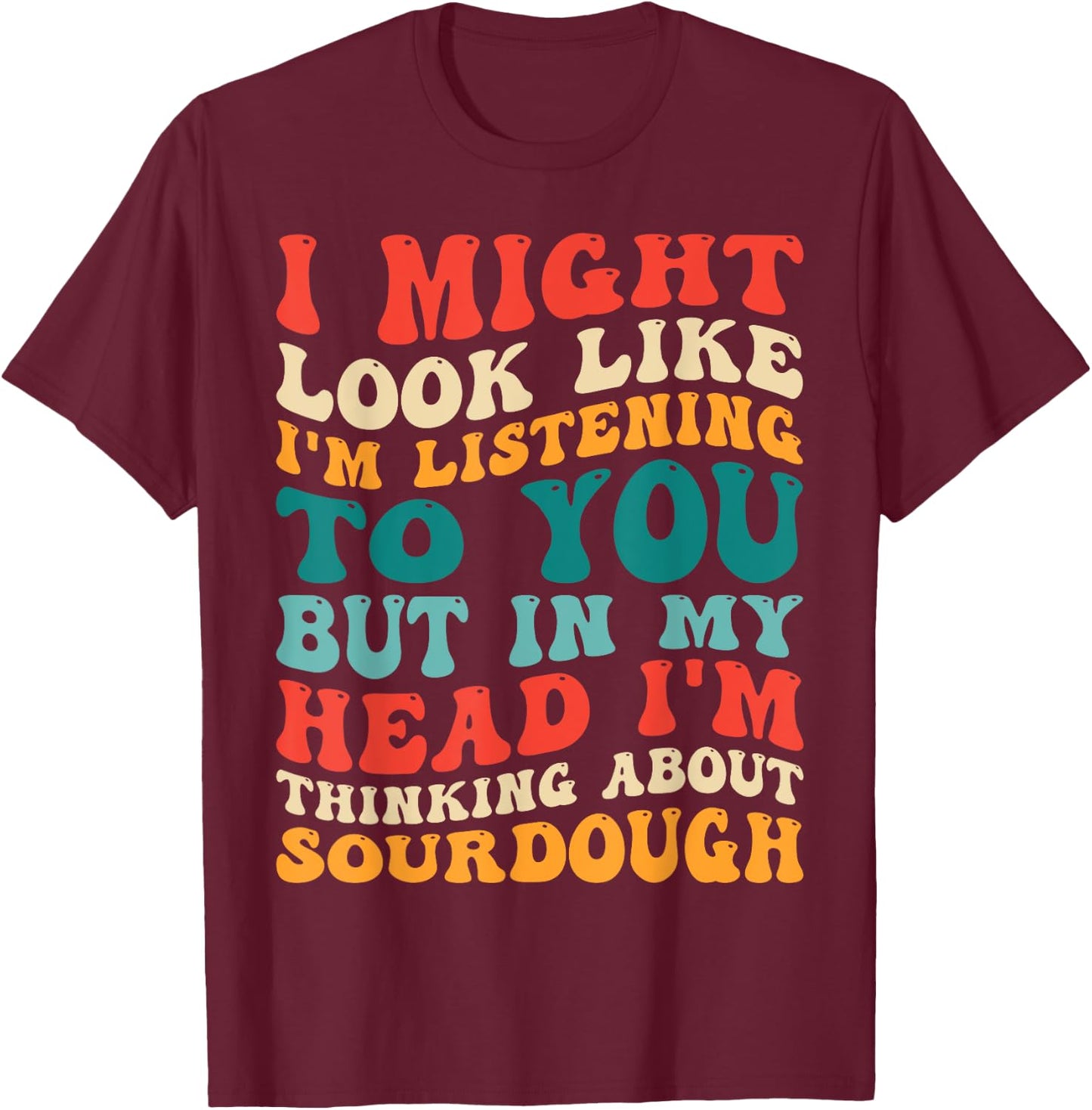 Retro Thinking About Sourdough Funny Bread Making Baking T-Shirt - T-Shirt | Maroon