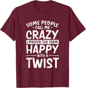 Call Me Crazy I Prefer Happy With A Twist, Funny Humor T-Shirt - T-Shirt | Maroon