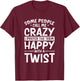 Call Me Crazy I Prefer Happy With A Twist, Funny Humor T-Shirt - T-Shirt | Maroon