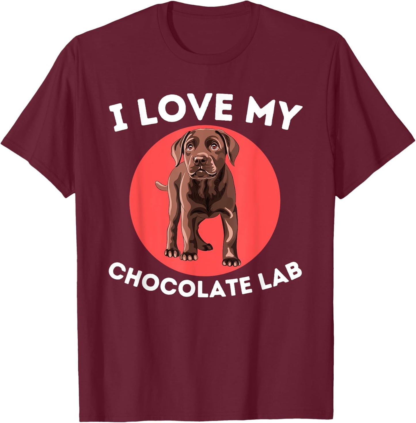 Love My Chocolate Lab - Labrador Retriever Lover Dog Owner T-Shirt - T-Shirt | Maroon