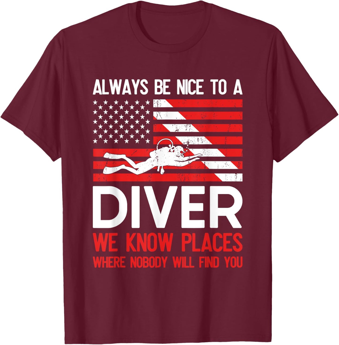 Always Be Nice To A Diver Scuba Diving USA Flag Funny Gift T-Shirt - T-Shirt | Maroon