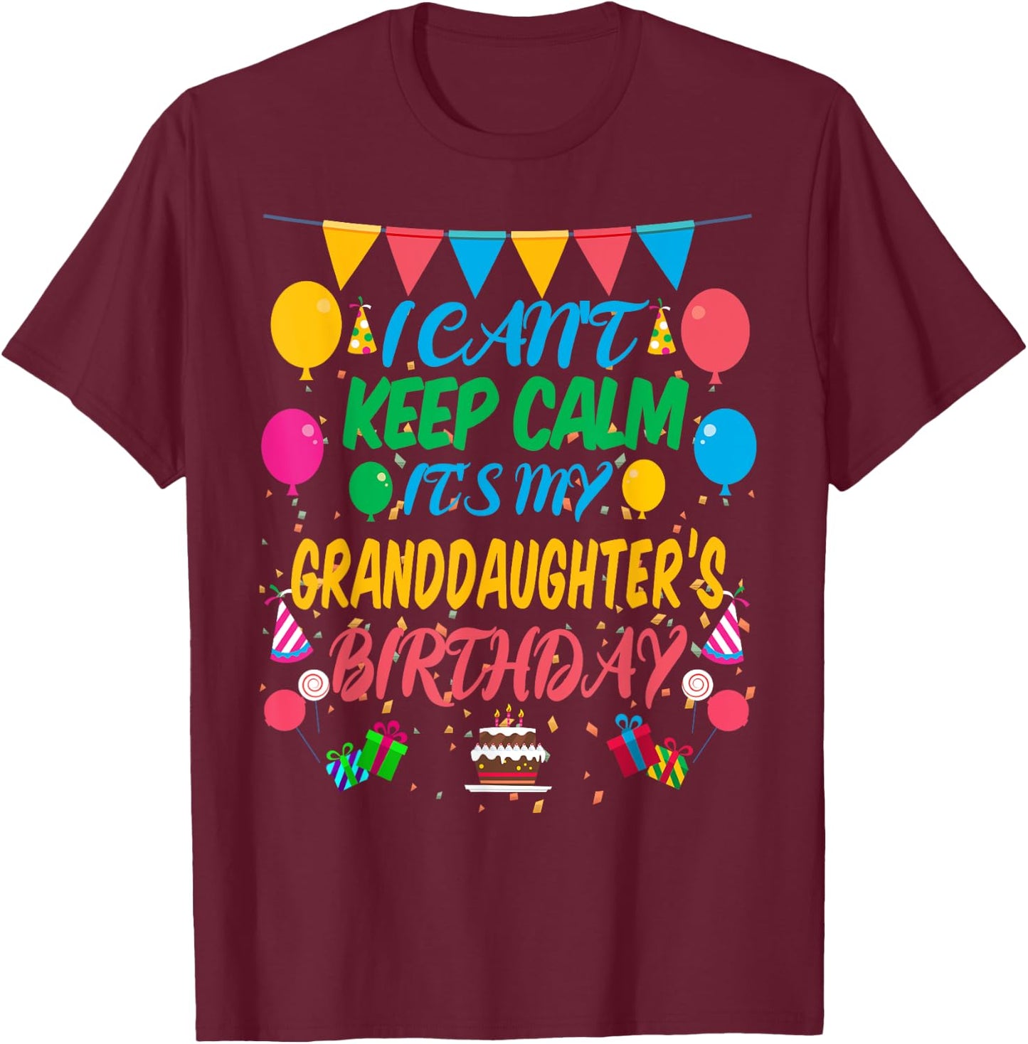 I Can't Keep Calm It's My Granddaughter Birthday T-Shirt - T-Shirt | Maroon