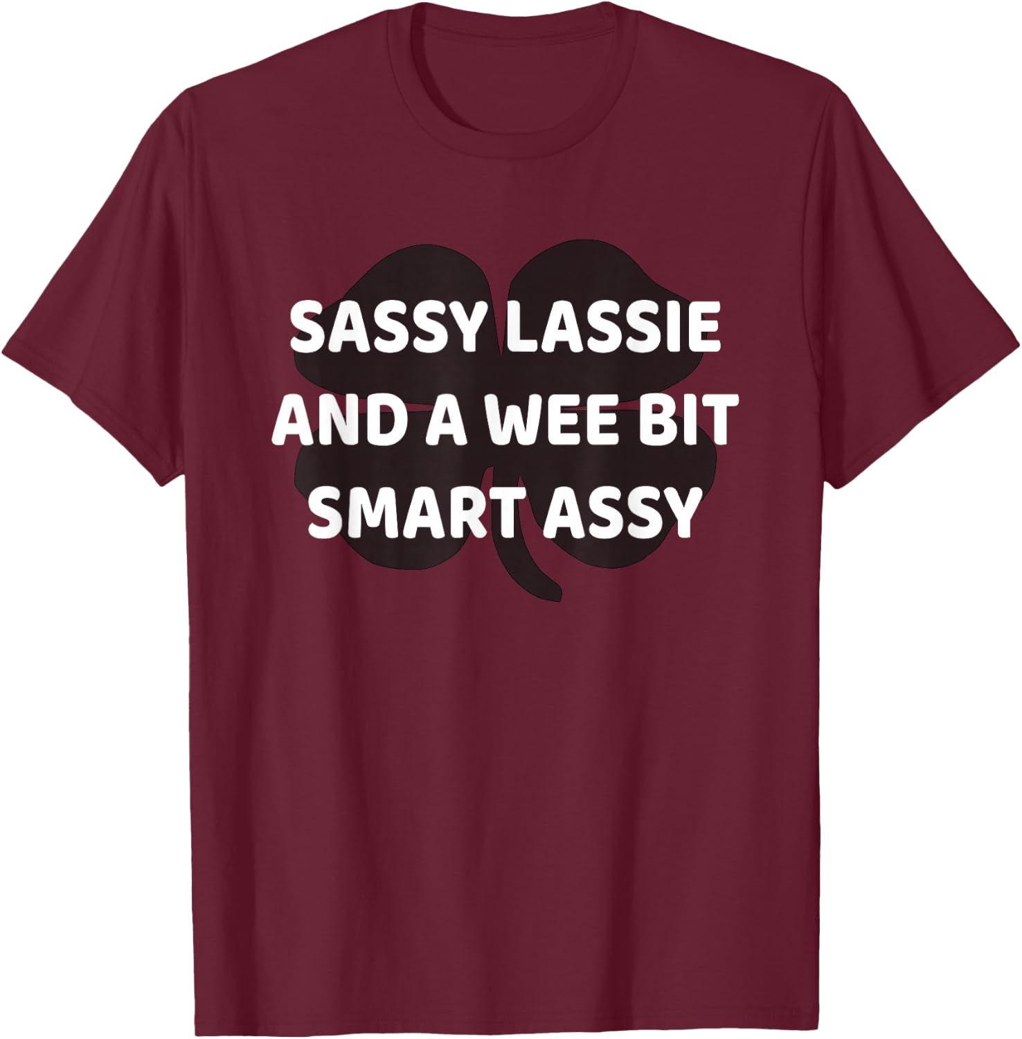 Cute Sassy Lassie Irish shamrock Funny St Patricks Day T-Shirt - T-Shirt | Maroon