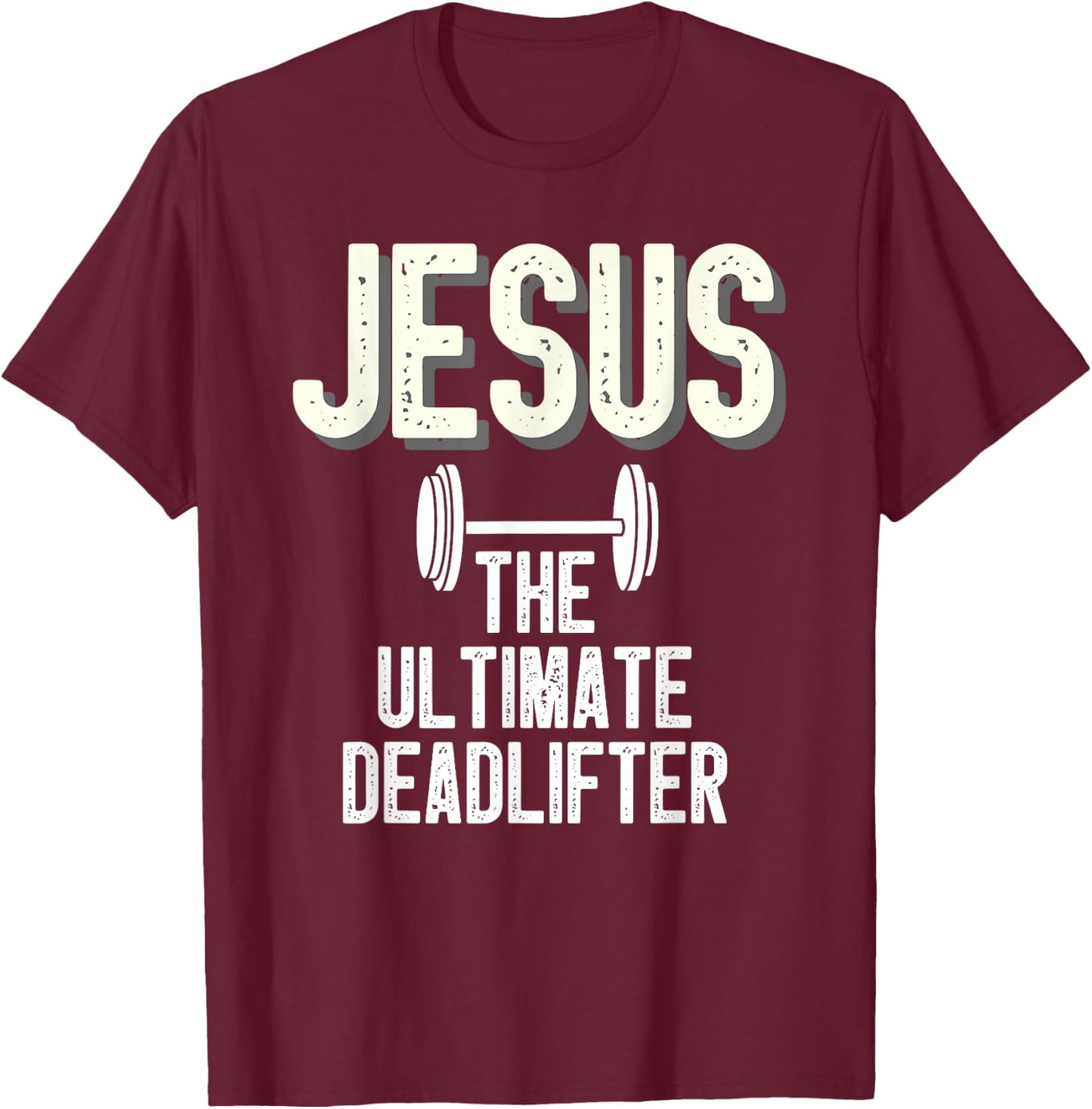 Jesus Ultimate Deadlifter Christian Weightlifting Funny T-Shirt - T-Shirt | Maroon