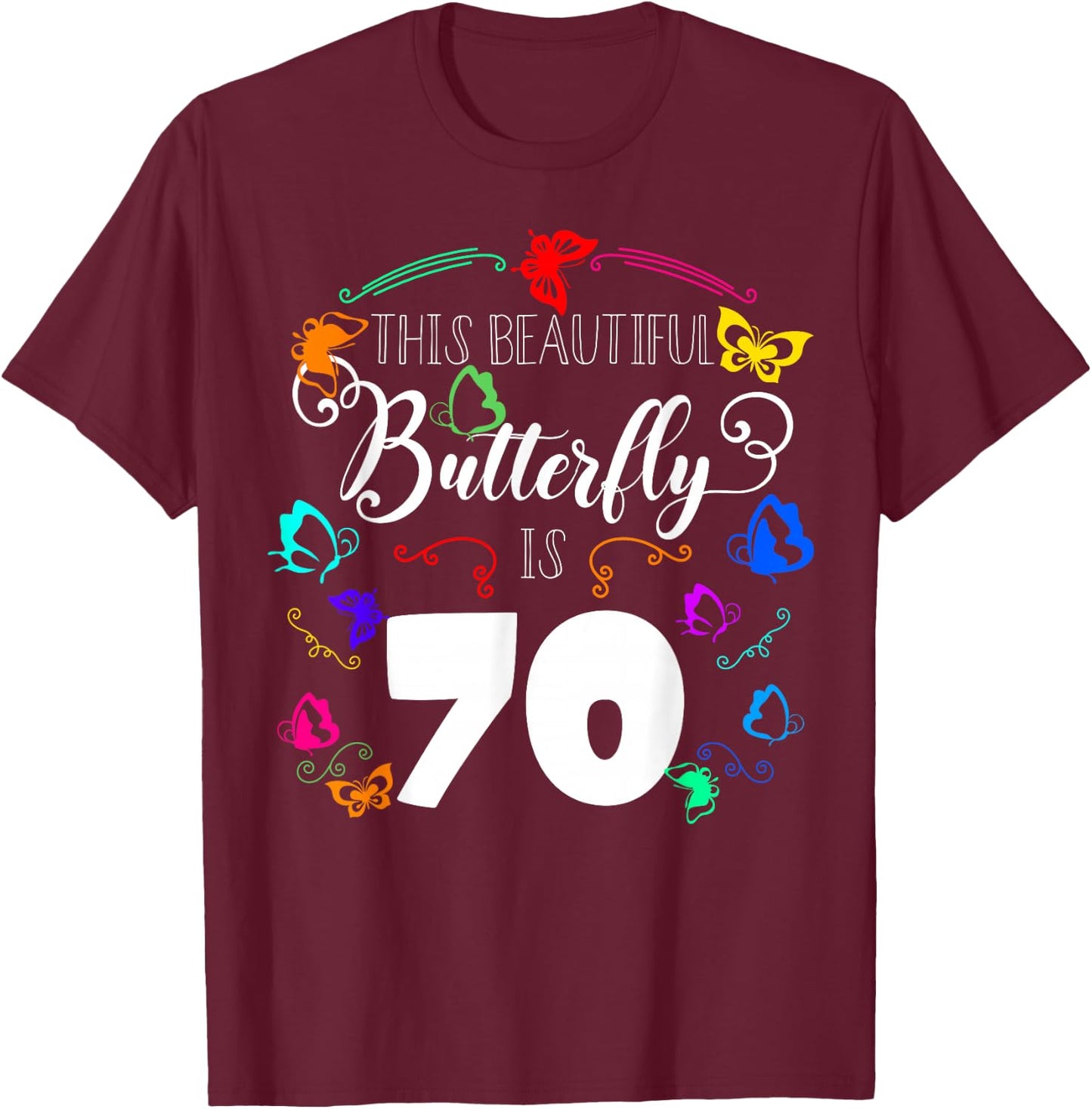 This Beautiful Butterfly Is 70 Bday Theme Party Entomologist T-Shirt - T-Shirt | Maroon