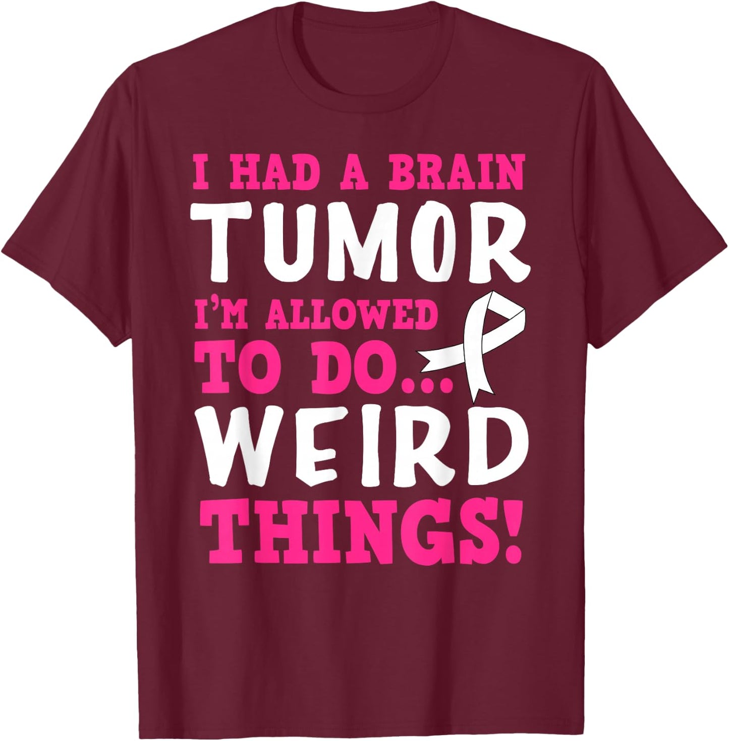 Brain Tumor Survivor Funny Quote T-Shirt - T-Shirt | Maroon