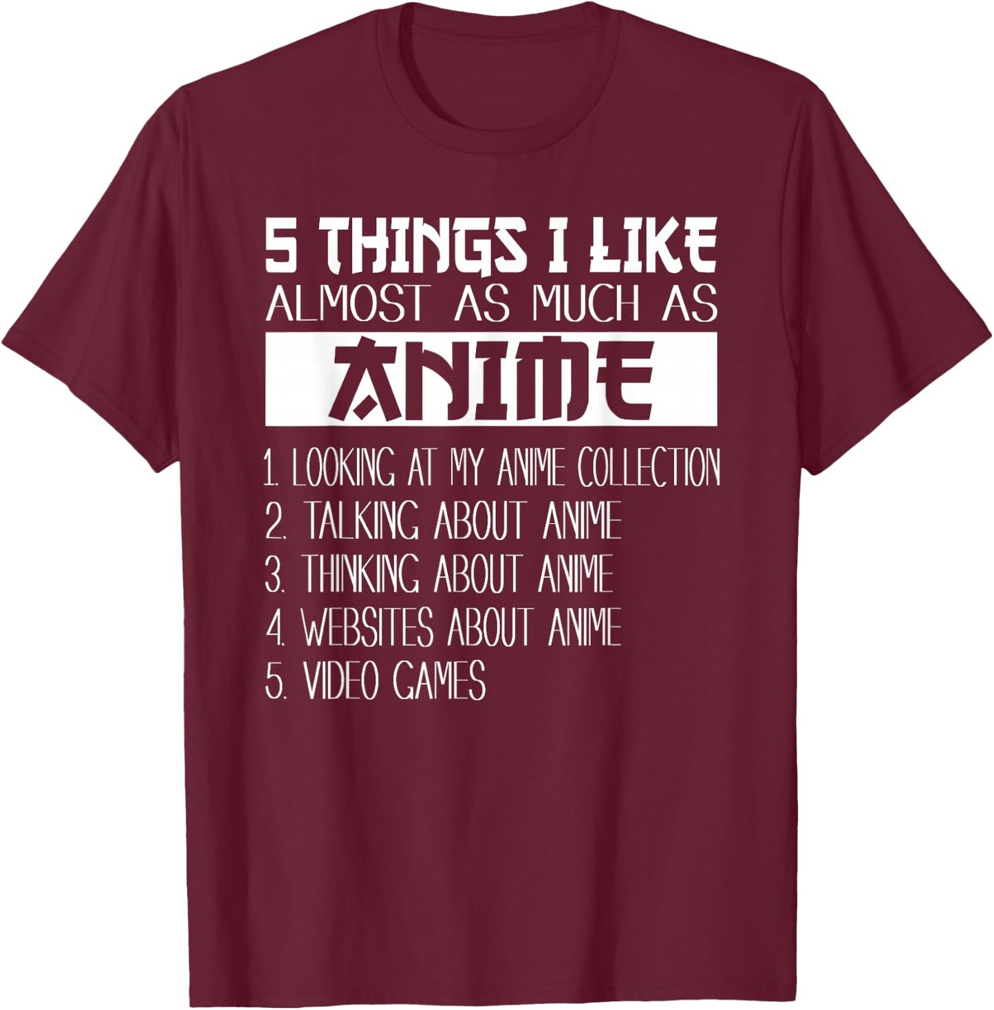 Anime 5 Things I Like Almost As Much as Anime & Video Games T-Shirt - T-Shirt | Maroon